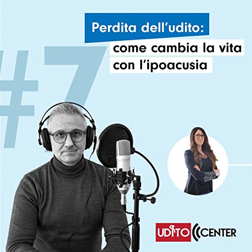 07 | Come cambia la vita con l'ipoacusia