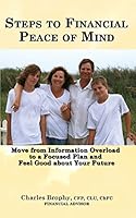 Steps to Financial Peace of Mind: Move from Information Overload to a Focused Plan and Feel Good about Your Future 1515391302 Book Cover