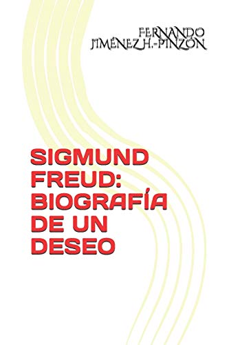 SIGMUND FREUD: BIOGRAFÍA DE UN DESEO (Spanish Edition)