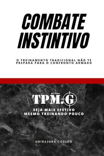 COMBATE INSTINTIVO: O treinamento tradicional não te prepara para o confronto armado (Portuguese Edition) - COELHO, UBIRAJARA PEREIRA