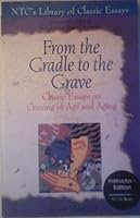 From the Cradle to the Grave: Classic Essays on Coming of Age and Aging (Ntc's Library of Classic Essays) 0844253065 Book Cover