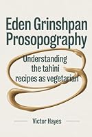 Eden Grinshpan Prosopography: Understanding the Tahini Recipes, Make it your baby as a Vegetarian B0F5WW82FN Book Cover