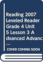 Reading 2007 Leveled Reader Grade 4 Unit 5 Lesson 3 Advanced Advanced 0328134805 Book Cover