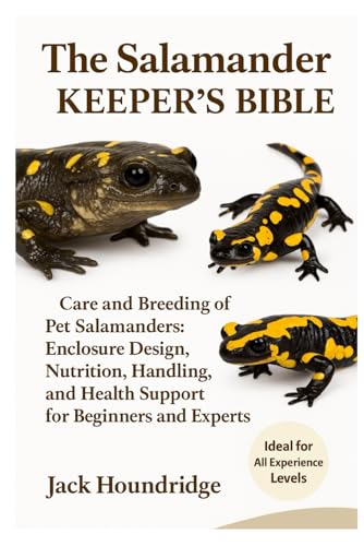 THE SALAMANDER KEEPER’S BIBLE: Care and Breeding of Pet Salamanders: Enclosure Design, Nutrition, Handling, and Health Support for Beginners and Experts