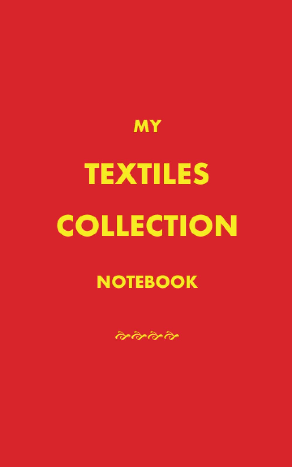 MY TEXTILES COLLECTION NOTEBOOK: Blank Lined Notebook