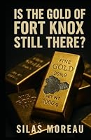 Is the Gold of Fort Knox Still There? B0F5MT6GNN Book Cover