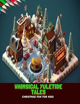 Whimsical Yuletide Tales: Christmas Fun for Kids, 50 Pages, 8.5 x11 inches