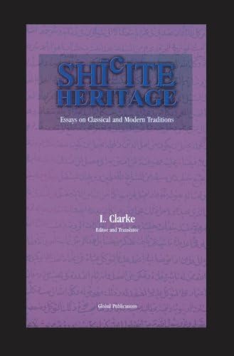 Shi'ite Heritage: Essays on Classical and Modern Traditions (Global Academic Publishing)