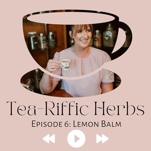 Episode 6 - Lemon Balm | Apr 9, 2024 001