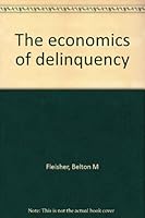 The economics of delinquency, B0007DJV64 Book Cover