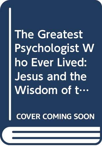 The Greatest Psychologist Who Ever Lived: Jesus... 0060670878 Book Cover