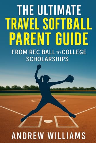The Ultimate Travel Softball Parent Guide: From Rec Ball to College Scholarships