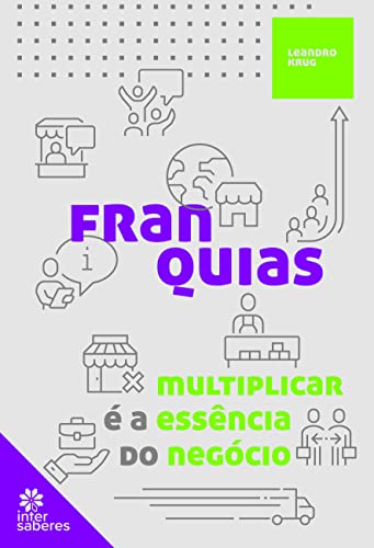 Franquias: multiplicar é a essência do negócio - Batista, Leandro Krug Líbano