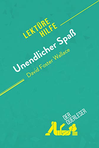 Unendlicher Spaß von David Foster Wallace (Lektürehilfe): Detaillierte Zusammenfassung, Personenanalyse und Interpretation (German Edition)