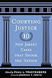 Courting Justice: Ten New Jersey Cases That Shook the Nation (Rivergate Regionals Collection)