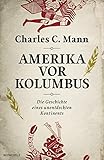 Amerika vor Kolumbus: Die Geschichte eines unentdeckten Kontinents