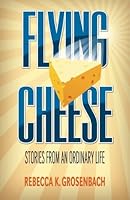 Flying Cheese: Stories from an Ordinary Life (Volume 1) 1480262773 Book Cover