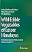 Wild Edible Vegetables of Lesser Himalayas: Ethnobotanical and Nutraceutical Aspects, Volume 1