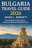 Bulgaria Travel guide 2026: Your Complete Guide to Cities, Mountains, Beaches, and Hidden Gems