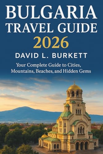 Bulgaria Travel guide 2026: Your Complete Guide to Cities, Mountains, Beaches, and Hidden Gems