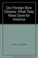 Our Foreign Born Citizens: What They Have Done for America B000L2F9FI Book Cover