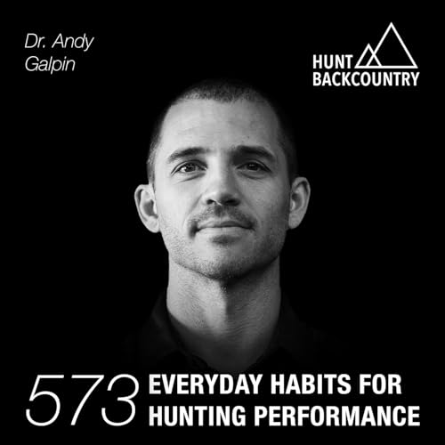 573 | Everyday Habits for Hunting Performance with Dr. Andy Galpin