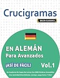  CRUCIGRAMAS EN ALEMÁN PARA AVANZADOS - ¡ASÍ DE FÁCIL! - VOL.1 - DELTA CLASSICS - UN CUADERNO DE SOPAS DE LETRAS CON 2000 PALABRAS ESCONDIDAS - UNA ACTIVIDAD DIVERTIDÍSIMA. ¡INCLUYE JUEGO EXTRA Y MÁS!