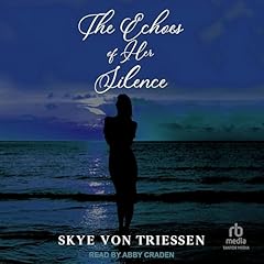 The Echoes of Her Silence Audiobook By Skye Von Triessen cover art