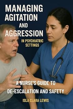 Paperback Managing Agitation and Aggression in Psychiatric Settings: A Nurse's Guide to De-escalation and Safety Book