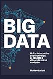 BIG DATA: Guida Introduttiva alle Tecnologie, ai Concetti e alle Applicazioni Moderne