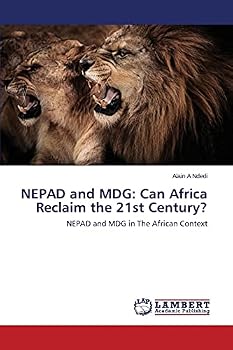 NEPAD and MDG: Can Africa Reclaim the 21st Century?