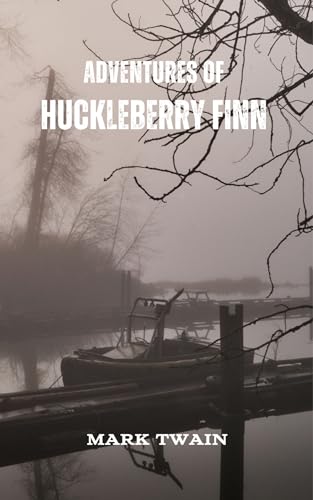 Adventures of Huckleberry Finn : Coming of age in Mississippi, a classic American novel (Annotated)