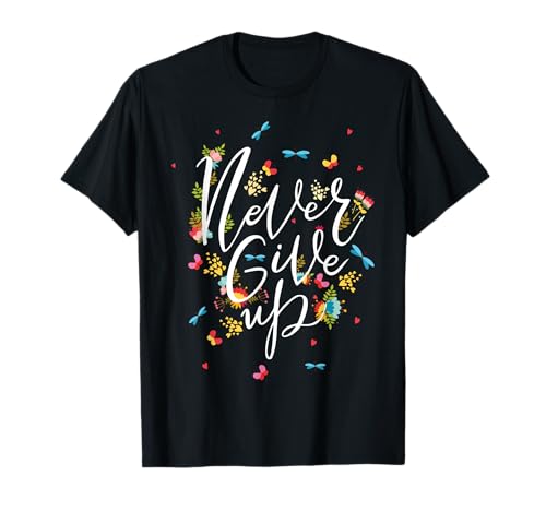Never Ever Give Up Tee shirt, Cool Novelty Quotes Graphic T-Shirt