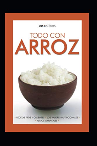 TODO CON ARROZ: recetas frías y calientes (APRENDIENDO A COCINAR - LA MAS COMPLETA COLECCION CON RECETAS SENCILLAS Y PRACTICAS PARA TODOS LOS GUSTOS) (Spanish Edition)