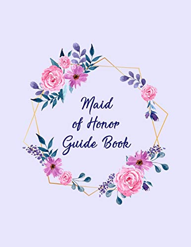 Maid Of Honor Guide Book: All The Essential Tools To