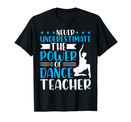 Never Underestimate the Dance Teacher - Funny Dance Teacher T-Shirt