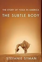 The Subtle Body by Syman, Stefanie. (Farrar, Straus and Giroux,2011) [Paperback] B00E2RN16M Book Cover
