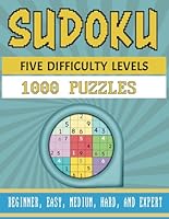 Sudoku Puzzle Book for Adults: 1000 Puzzles with Five Difficulty Levels: Beginner, Easy, Medium, Hard, and Expert Challenges for Relaxation and Brain Teasing B0F1NJMDY2 Book Cover