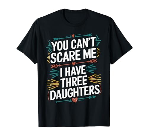 You Can't Scare Me I Have Three Daughters Funny Dad Joke Men Camiseta