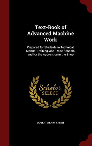 Text-Book of Advanced Machine Work: Prepared fo... 129667519X Book Cover