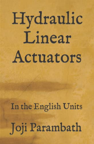 Hydraulic Linear Actuators: In the English Units (Industrial Hydraulic Book Series (in the English Units))