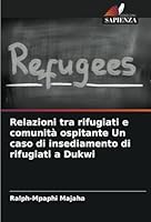 Relazioni tra rifugiati e comunità ospitante Un caso di insediamento di rifugiati a Dukwi (Italian Edition) 6208816491 Book Cover