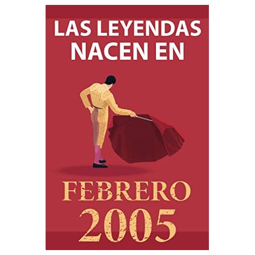 Las leyendas nacen en febrero 2005: Regalo de cumpleaños perfecto para niños y niñas de 16 años I Cita positiva , humor I Cuaderno , diario , libro de ... original para el 16 cumpleaños I El torero