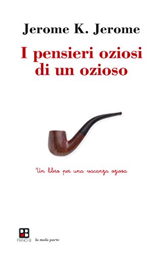 I pensieri oziosi di un ozioso: Un libro per una vacanza oziosa