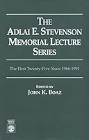 The Adlai E. Stevenson Memorial Lecture Series: The First Twenty-Five Years, 1966-1991 (The Adlai Stevenson Memorial Lecture Series) 0819196290 Book Cover
