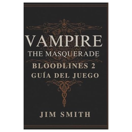 VAMPIRE THE MASQUERADE BLOODLINES 2 GUÍA DEL JUEGO: Sobrevivir al mundo oscuro: desbloquear secretos y lograr múltiples resultados