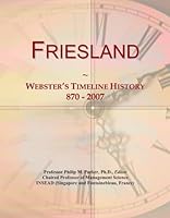 Friesland: Webster's Timeline History, 870 - 2007 1114398586 Book Cover