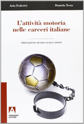 L'attività motoria nelle carceri italiane. Il ruolo dell'educatore fisico, la sindrome ipocinetica e l'esperienza di Fossombrone