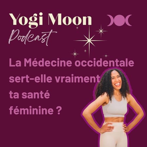 Ep 2. La Médecine Occidentale sert-elle vraiment ta santé féminine ?