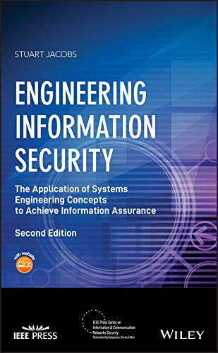 Engineering Information Security: The Application of Systems Engineering Concepts to Achieve Information Assurance (IEEE Press Series on Information and Communication Networks Security)
